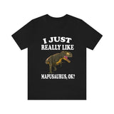 I Just Really Like Mapusaurus Ok Dinosaurs Shirt, Mapusaurus Lover Shirt, Dinosaur Lover Gift, Mapusaurus Dinosaur Gift T-Shirt Image 2