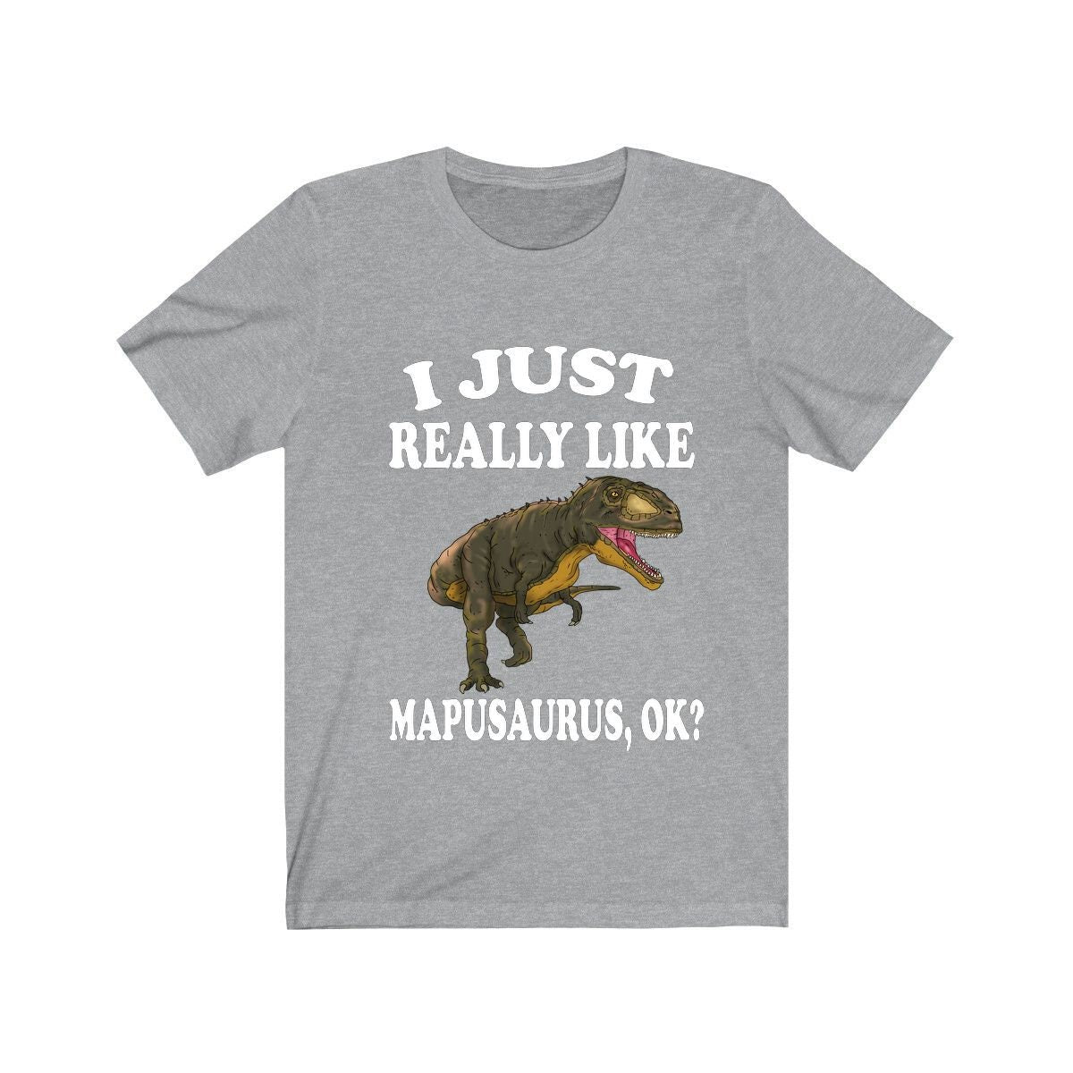 I Just Really Like Mapusaurus Ok Dinosaurs Shirt, Mapusaurus Lover Shirt, Dinosaur Lover Gift, Mapusaurus Dinosaur Gift T-Shirt Image 1