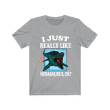 I Just Really Like Mosasaurus Ok Dinosaurs Shirt, Mosasaurus Lover Shirt, Dinosaur Lover Gift, Mosasaurus Dinosaur Gift T-Shirt Image 3