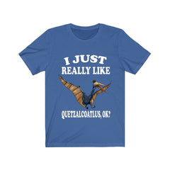 I just really like quetzalcoatlus ok giant pterosaur dino lover tee
