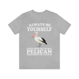 Always Be Yourself Except When You Can Be A Pelican Shirt, Pelican Lover Shirt, Pelican Shirt, Funny Birding Gift, Boy Girl Shirt Image 2
