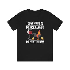 I just want to drink wine and pet my chicken funny tee