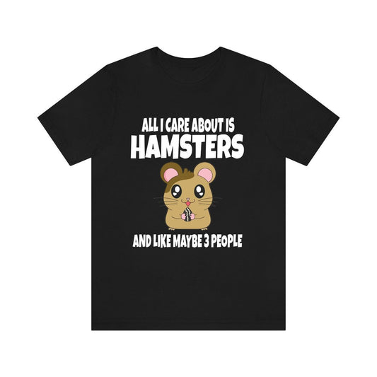 All I care about is hamsters funny small pet rodent owner tee