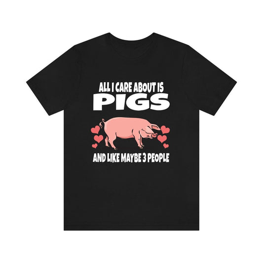 All I care about is pigs and 3 people funny pig owner tee
