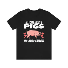 All I care about is pigs and 3 people funny pig owner tee