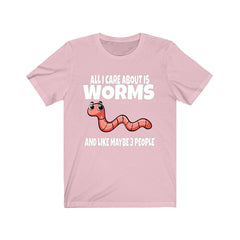 All I care about is worms and 3 people funny vermiculture lover tee