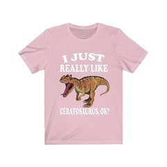 I Just Really Like Ceratosaurus OK Dinosaur Shirt - Ceratosaurus print design