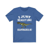 I Just Really Like Gigantosaurus Ok Dinosaurs Shirt, Gigantosaurus Lover Shirt, Dinosaur Lover Gift, Gigantosaurus Dinosaur Gift T-Shirt Image 2