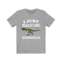 I Just Really Like Gigantosaurus OK Dinosaurs Shirt - Giganotosaurus print design