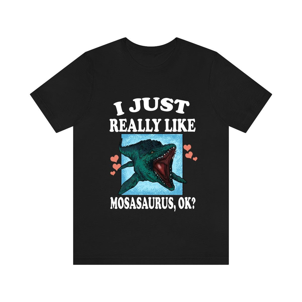 I Just Really Like Mosasaurus Ok Dinosaurs Shirt, Mosasaurus Lover Shirt, Dinosaur Lover Gift, Mosasaurus Dinosaur Gift T-Shirt Image 1