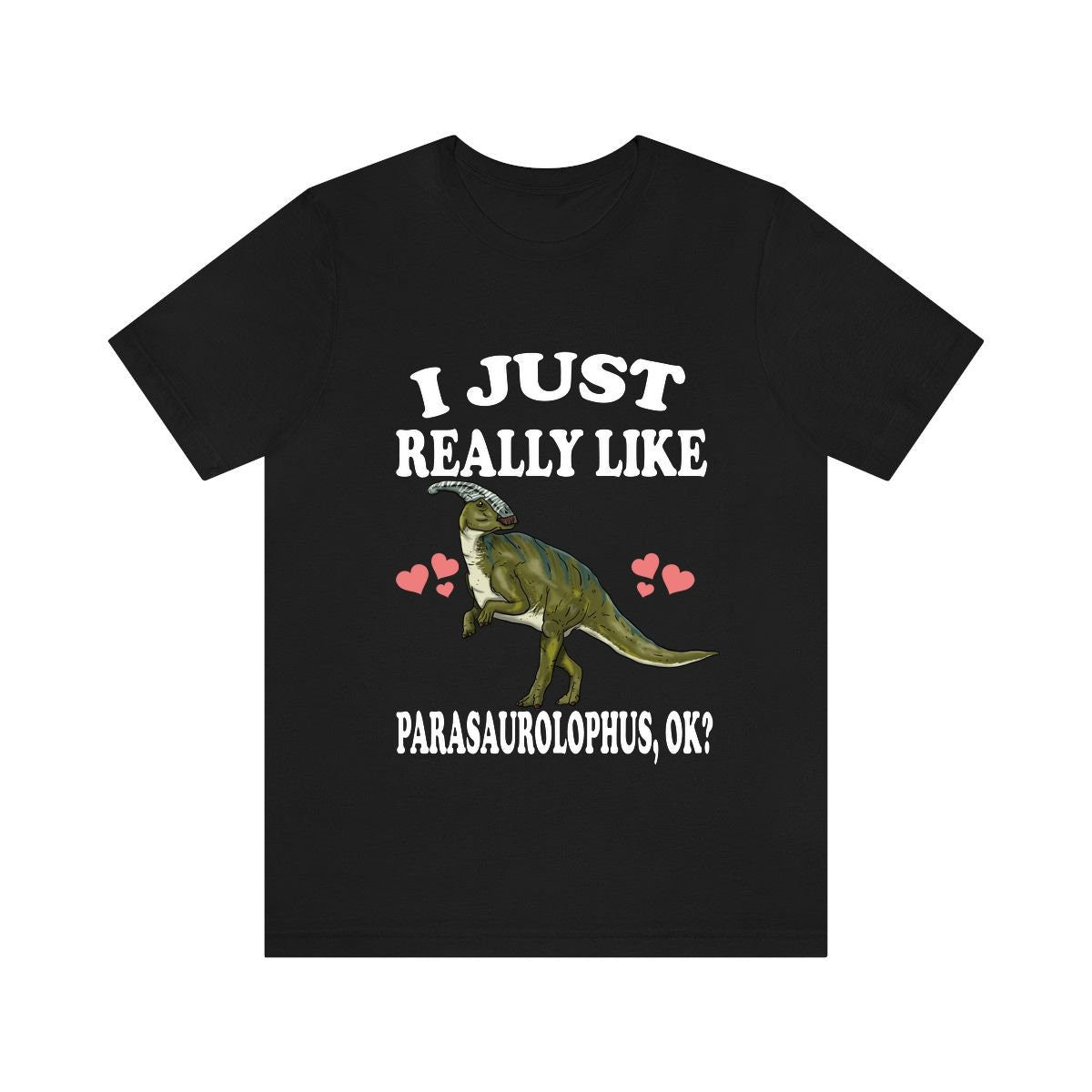 I Just Really Like Parasaurolophus Ok Dinosaurs Shirt, Parasaurolophus Lover Shirt, Dinosaur Lover Gift, Parasaurolophus Dinosaur T-Shirt Image 2