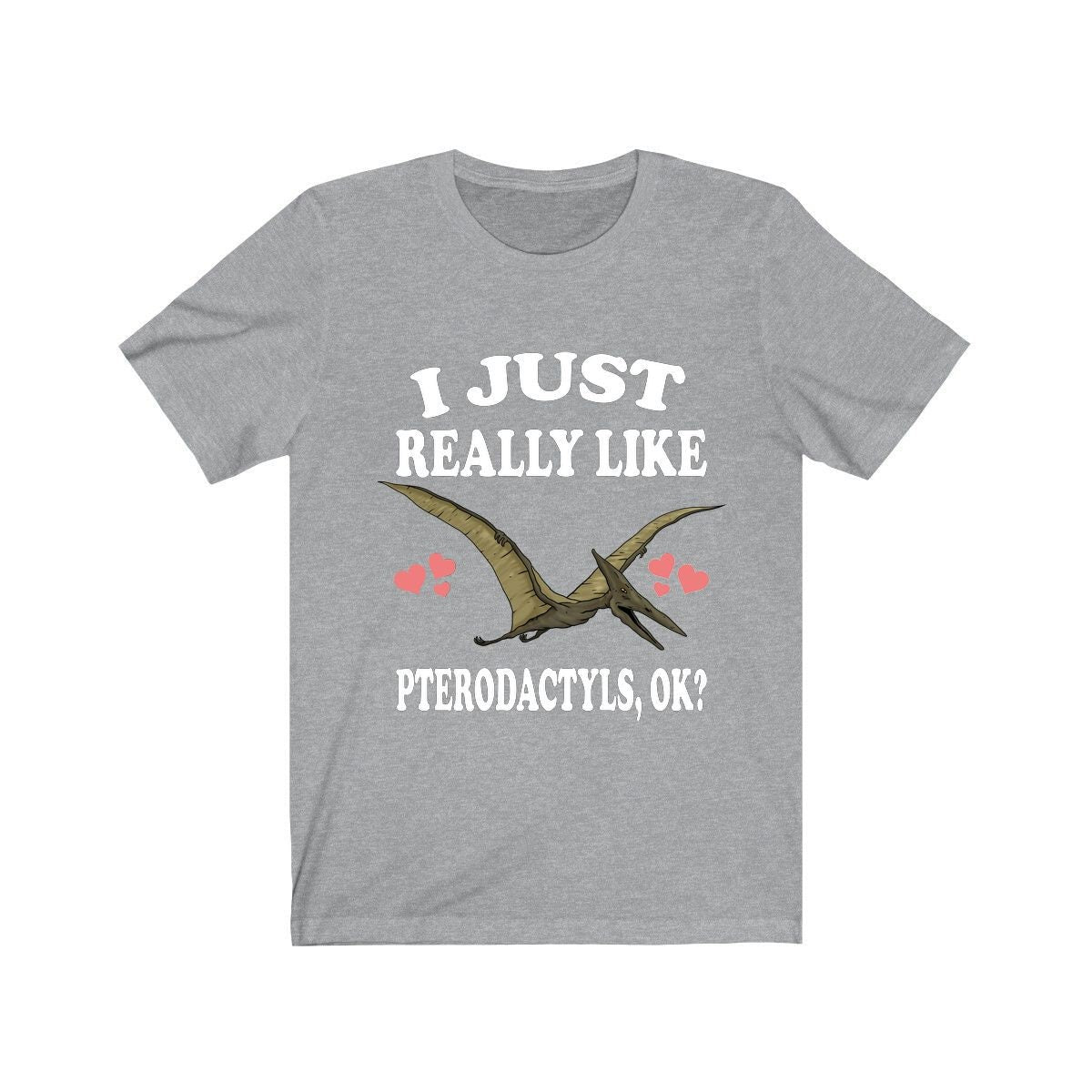 I Just Really Like Pterodactyls Ok Dinosaurs Shirt, Pterodactyls Lover Shirt, Dinosaur Lover Gift, Pterodactyls Dinosaur Gift T-Shirt Image 1