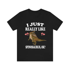 I just really like spinosaurus ok Cretaceous dinosaur lover tee