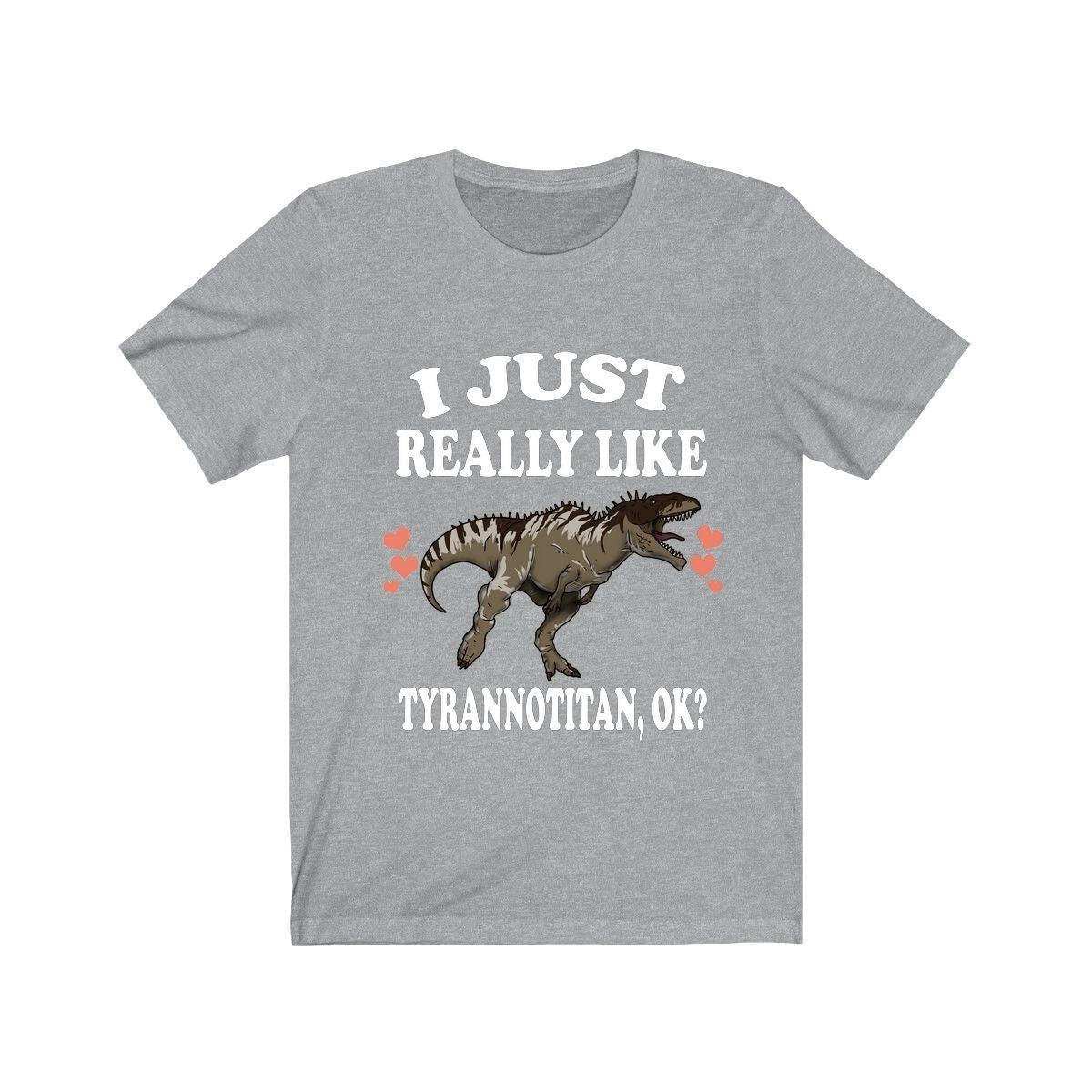 I Just Really Like Tyrannotitan Ok Dinosaurs Shirt, Tyrannotitan Lover Shirt, Dinosaur Lover Gift, Tyrannotitan Dinosaur Gift T-Shirt Image 3