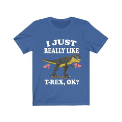 I just really like T-Rex ok Cretaceous theropod dinosaur tee