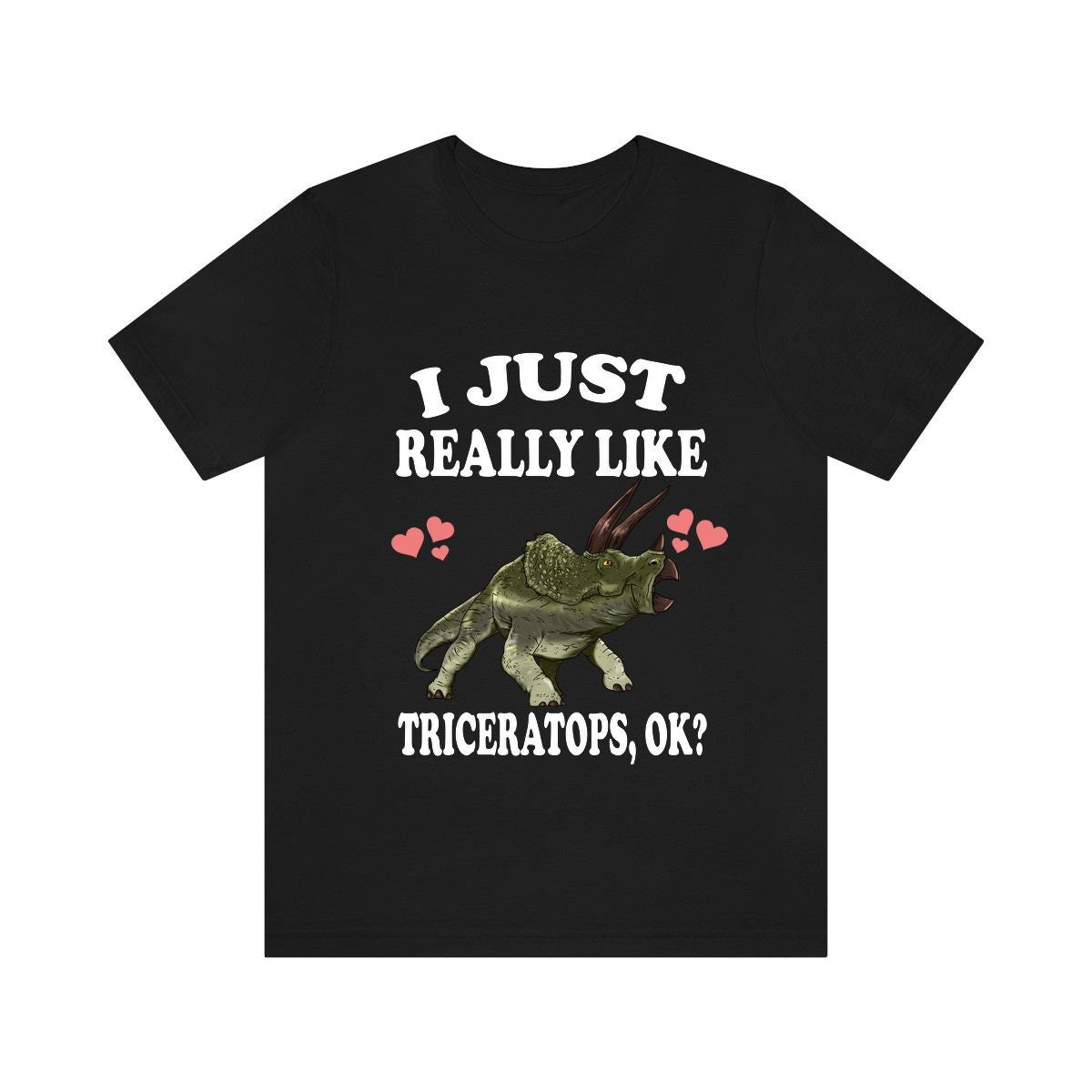 I Just Really Like Triceratops Ok Dinosaurs Shirt, Triceratops Lover Shirt, Dinosaur Lover Gift, Triceratops Dinosaur Gift T-Shirt Image 1
