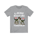 I Just Really Like Velociraptors Ok Dinosaurs Shirt, Velociraptors Lover Shirt, Dinosaur Lover Gift, Velociraptors Dinosaur Gift T-Shirt Image 1