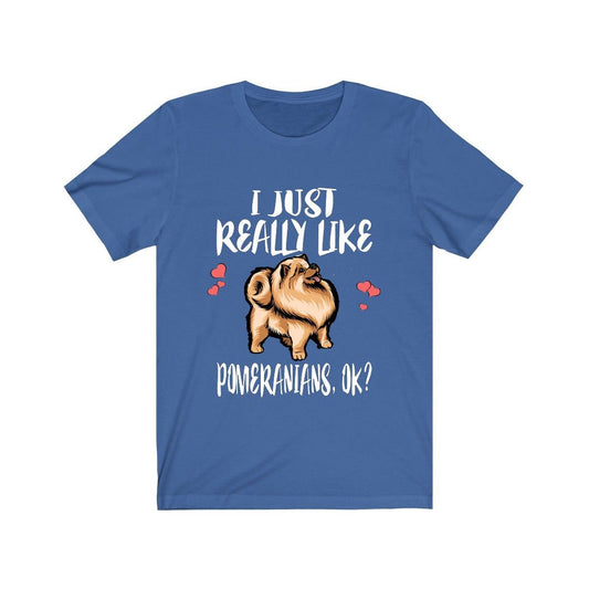I Just Really Like Pomeranians OK Shirt - pomeranian print design