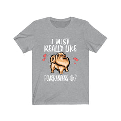 I Just Really Like Pomeranians OK Shirt - pomeranian print design