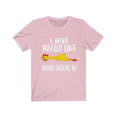 I Just Really Like Rubber Chickens Shirt - rubber chicken print design