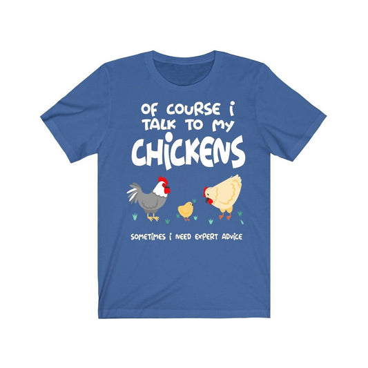 Of Course I Talk To My Chickens Expert Advice Shirt - chicken print design