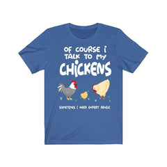 Of Course I Talk To My Chickens Expert Advice Shirt - chicken print design