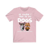 Of Course I Talk To My Dogs I Need Expert Advice Shirt, Dog Shirt, Dog Lover Gift, Dog Owner Shirt, Animal Adult Toddler Infant Kids T-Shirt Image 4
