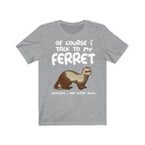 Of Course I Talk To My Ferret I Need Expert Advice Shirt, Ferret Shirt, Ferret Lover Gift, Ferret Owner Gift, Animal Adult Toddler Kids Image 3
