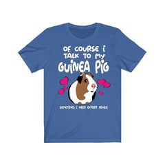 Of Course I Talk To My Guinea Pig I Need Advice Shirt - guinea pig print design