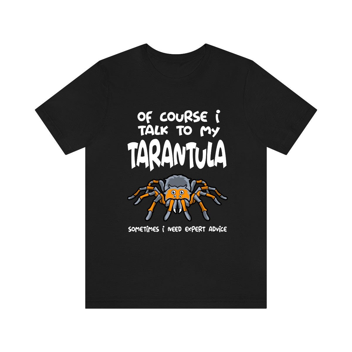 Of Course I Talk To My Tarantula I Need Expert Advice  Shirt, Tarantula Lover Shirt, Spider Shirt, Animal Lover Shirt, Adult Kids T-Shirt Image 1