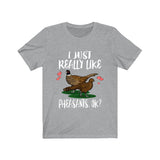 I Just Really Like Pheasants Birds Shirt, Pheasant Lover Shirt, Birding Shirt, Pheasant Lover Gift, Animal Adult Kids T-Shirt Image 1