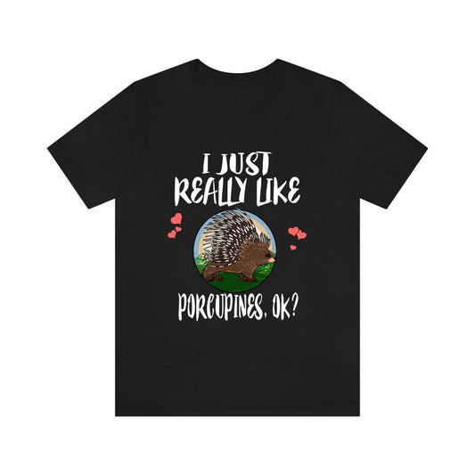 I Just Really Like Porcupines OK Shirt - porcupine print design