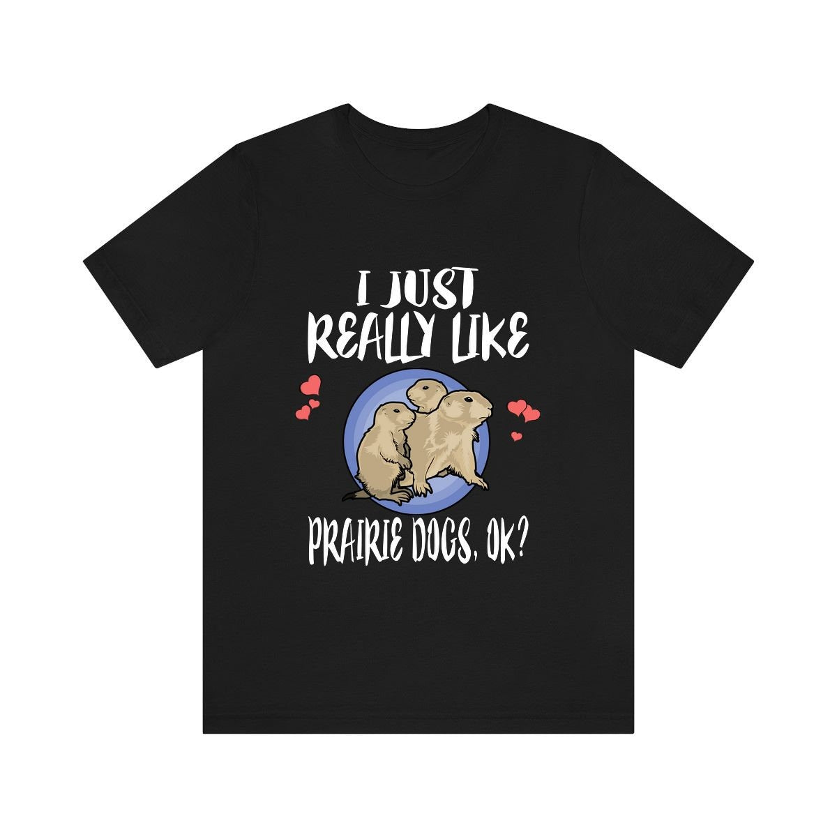 I Just Really Like Prairie Dogs Ok Shirt, Prairie Dog Lover Shirt, Prairie Dog Shirt, Prairie Dog Lover Gift, Animal Adult Kids T-Shirt Image 1