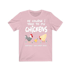 Of Course I Talk To My Chickens Expert Advice Shirt - chicken print design