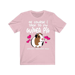 Of Course I Talk To My Guinea Pig I Need Advice Shirt - guinea pig print design