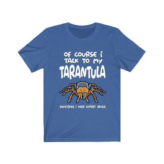 Of Course I Talk To My Tarantula I Need Expert Advice Shirt - tarantula print design