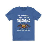 Of Course I Talk To My Tarantula I Need Expert Advice  Shirt, Tarantula Lover Shirt, Spider Shirt, Animal Lover Shirt, Adult Kids T-Shirt Image 2