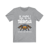 Of Course I Talk To My Tarantula I Need Expert Advice  Shirt, Tarantula Lover Shirt, Spider Shirt, Animal Lover Shirt, Adult Kids T-Shirt Image 3