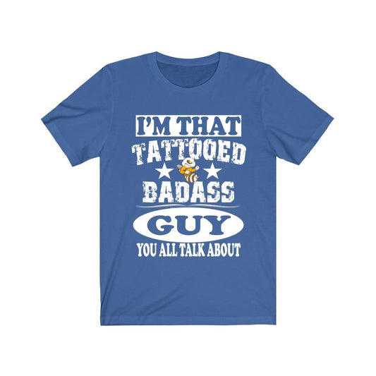 I'm That Tattooed Badass Guy You All Talk About Shirt - tattooed guy design