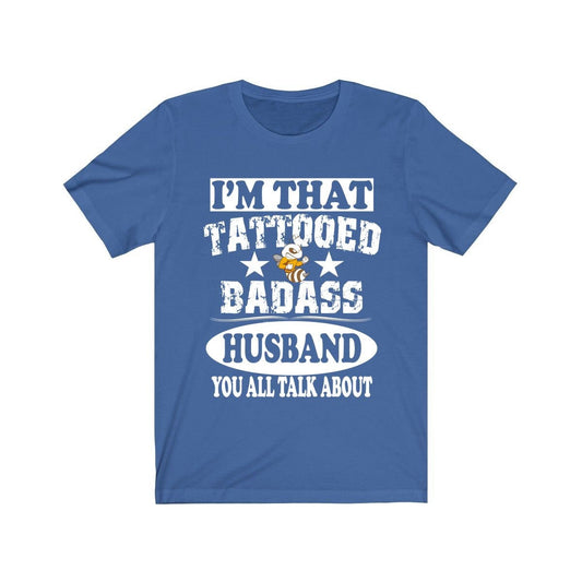 I'm That Tattooed Badass Husband You All Talk About Shirt - tattooed husband design