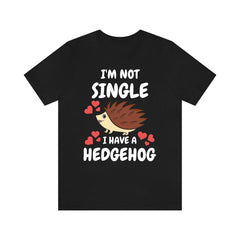 Not Single I Have A Hedgehog T-Shirt - hedgehog print design
