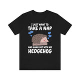 I Just Want To Take A Nap Hang Out With My Hedgehog Shirt, Hedgehog Lover Shirt, Hedgehog Shirt, Hedgehog Owner Gift, Hedgehog Boy Girl Image 3