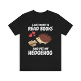 I Just Want To Read Books And Pet My Hedgehog Shirt, Hedgehog Lover Shirt, Hedgehog Shirt, Hedgehog Owner Gift, Hedgehog Boy Girl T-Shirt Image 1