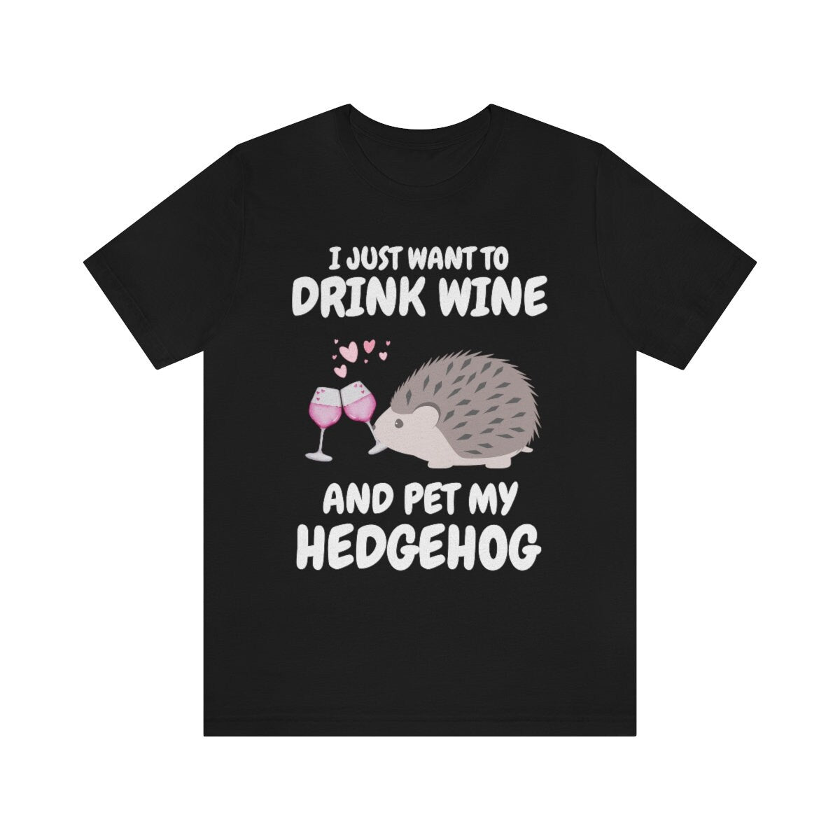 I Just Want To Drink Wine And Pet My Hedgehog Shirt, Hedgehog Lover Shirt, Hedgehog Shirt, Hedgehog Owner Gift, Hedgehog Boy Girl T-Shirt Image 1
