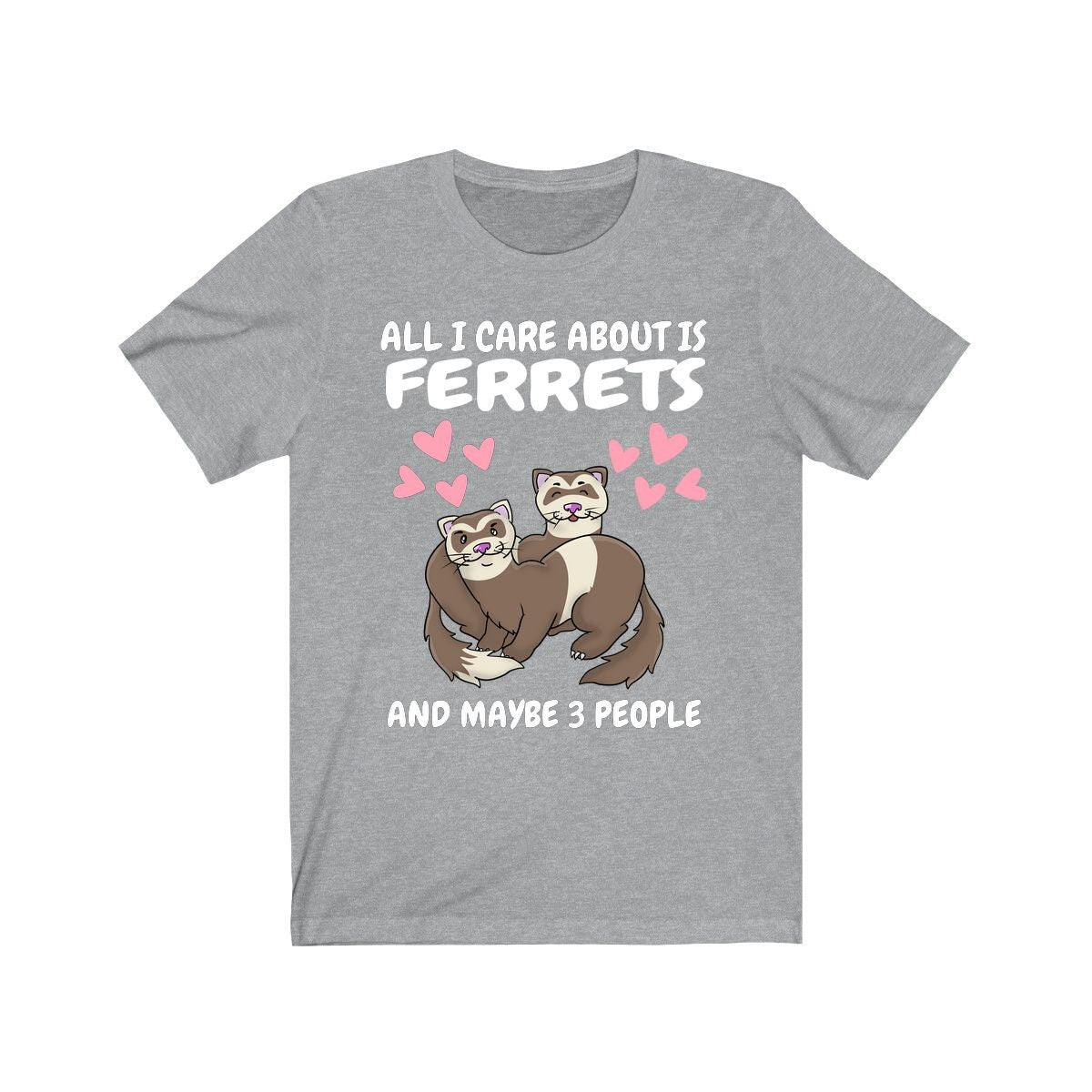 All I Care About Is Ferrets And Maybe 3 People Shirt, Ferret Lover Shirt, Funny Ferret Shirt, Ferret Lover Gift, Animal Ferret Boy Girl Image 3