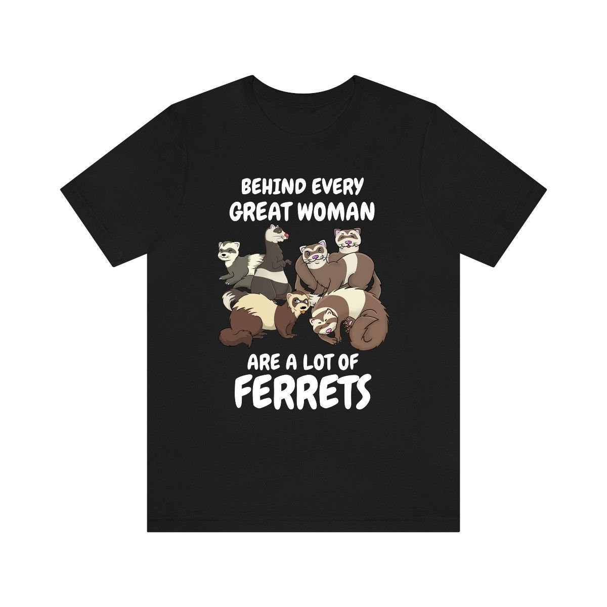 Behind Every Great Women Are A Lot Of Ferrets Shirt, Ferret Lover Shirt, Funny Ferret Shirt, Ferret Owner Gift, Animal Ferret Girl Shirt Image 1