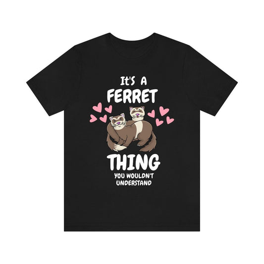 It's A Ferret Thing You Wouldn't Understand Shirt - ferret print design