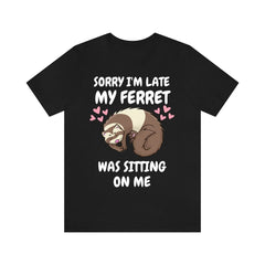 Sorry I'm Late My Ferret Was Sitting On Me Shirt - ferret print design