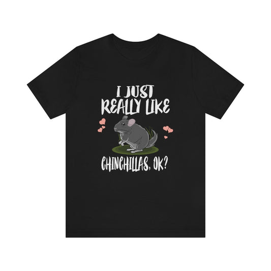 I Just Really Like Chinchillas OK Shirt - chinchilla print design
