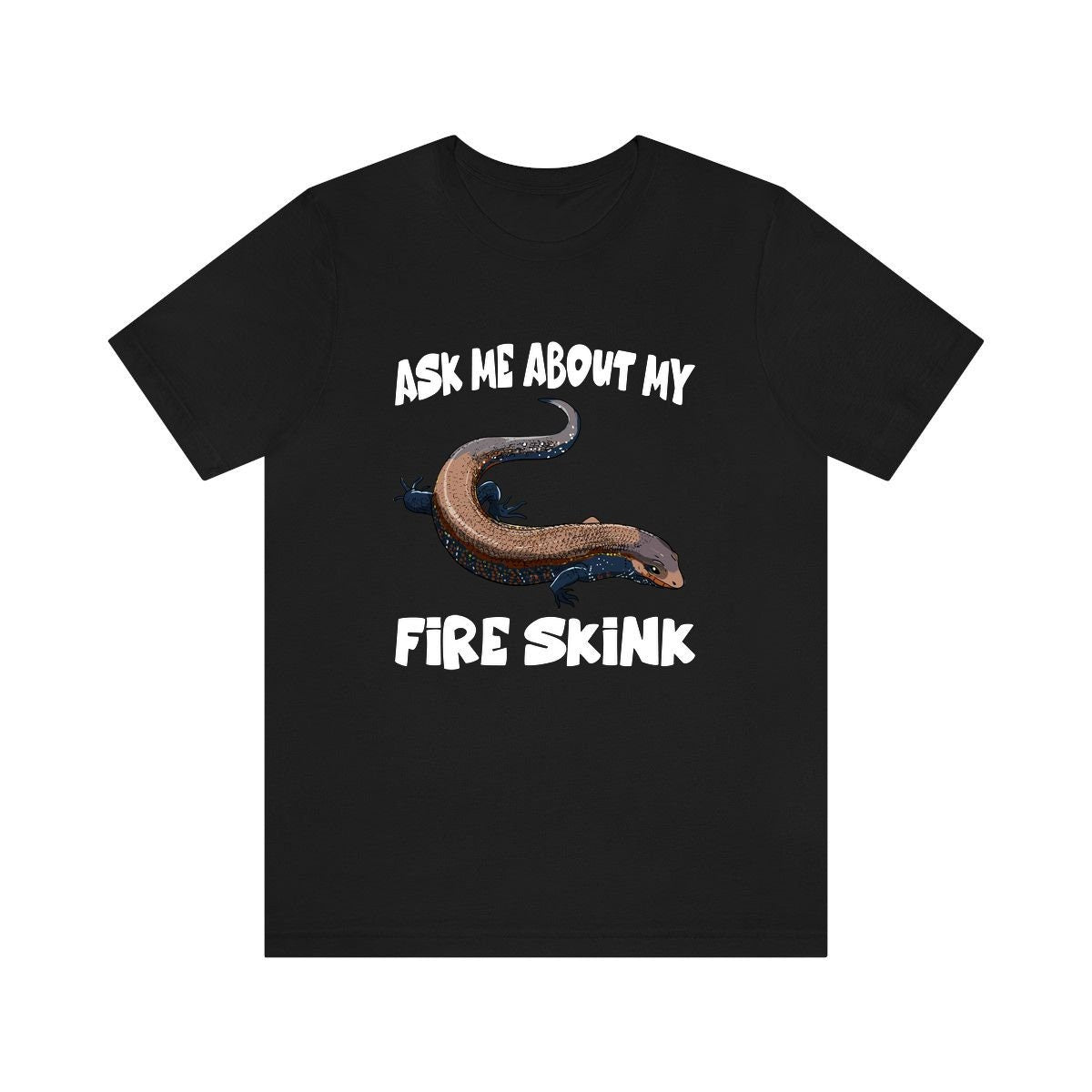 Ask Me About My Fire Skink Lizards Shirt, Skink Lizard Lover Shirt, Pet Fire Skink Gift, Lizard Shirt, Adult Kids Animal T-Shirt Image 1